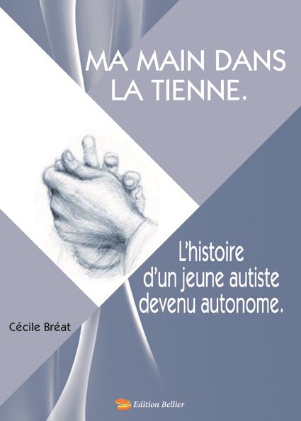 Ma Main Dans La Tienne L Histoire D Un Jeune Autiste Devenu Autonome