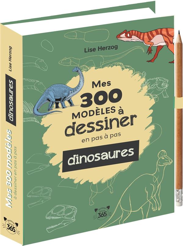 Mes 300 modèles à dessiner en pas à pas dinosaures Lise Herzog