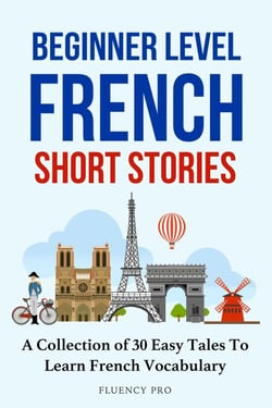 Beginner Level French Short Stories A Collection Of Easy Tales To