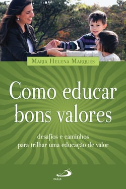 Como Educar Bons Valores Desafios E Caminhos Para Trilhar Uma