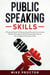 Public Speaking Skills A Practical Guide To Destroy Social Anxiety