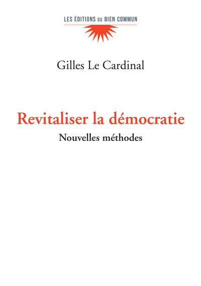 Revitaliser la démocratie nouvelles approches Gilles Le Cardinal