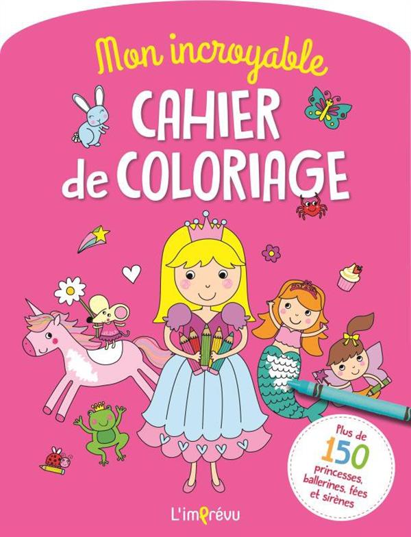 Mon Incroyable Cahier De Coloriage Plus De 150 Princesses Ballerines