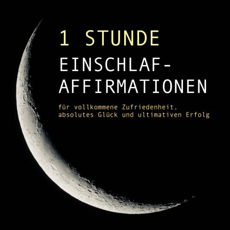 1 Stunde Einschlaf Affirmationen für vollkommene Zufriedenheit