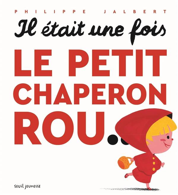 Il Etait Une Fois Le Petit Chaperon Rou Philippe Jalbert Livres