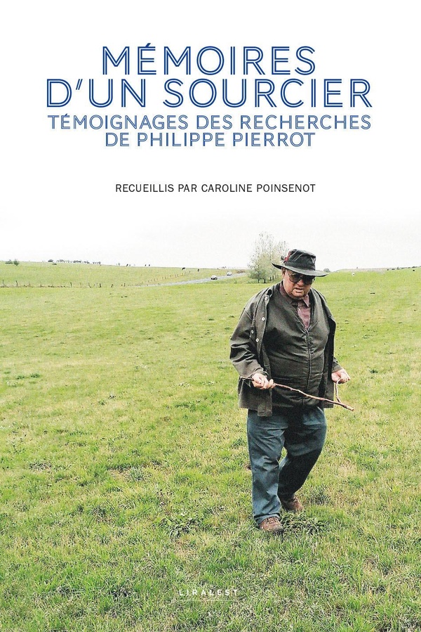 M Moires D Un Sourcier T Moignages Des Recherches De Philippe Pierrot