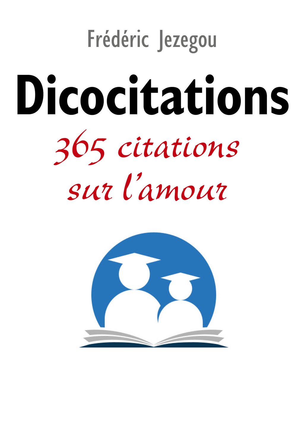 Dicocitations 365 Citations Sur L Amour Frederic Jezegou Cultura