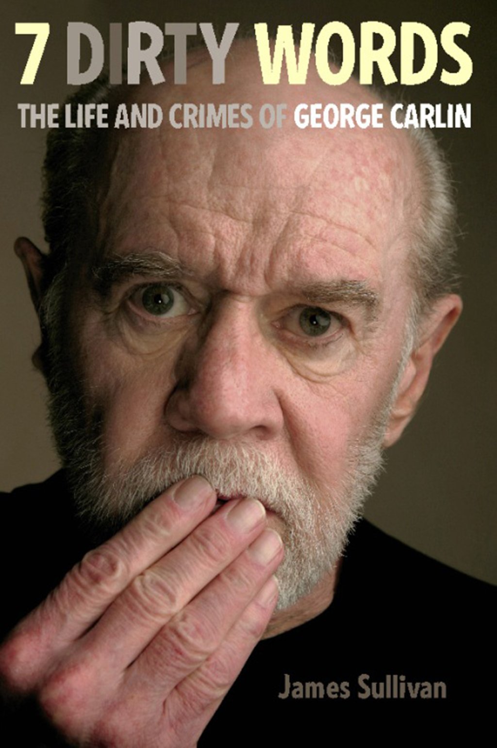 Seven Dirty Words - The Life and Crimes of George Carlin ...