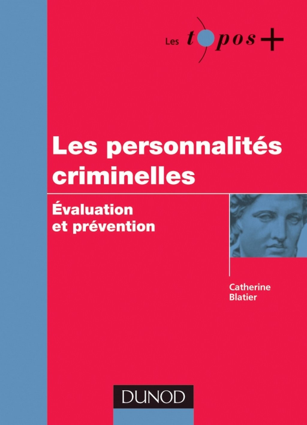 Les Personnalités Criminelles: Evaluation Et Prévention Catherine Blatier