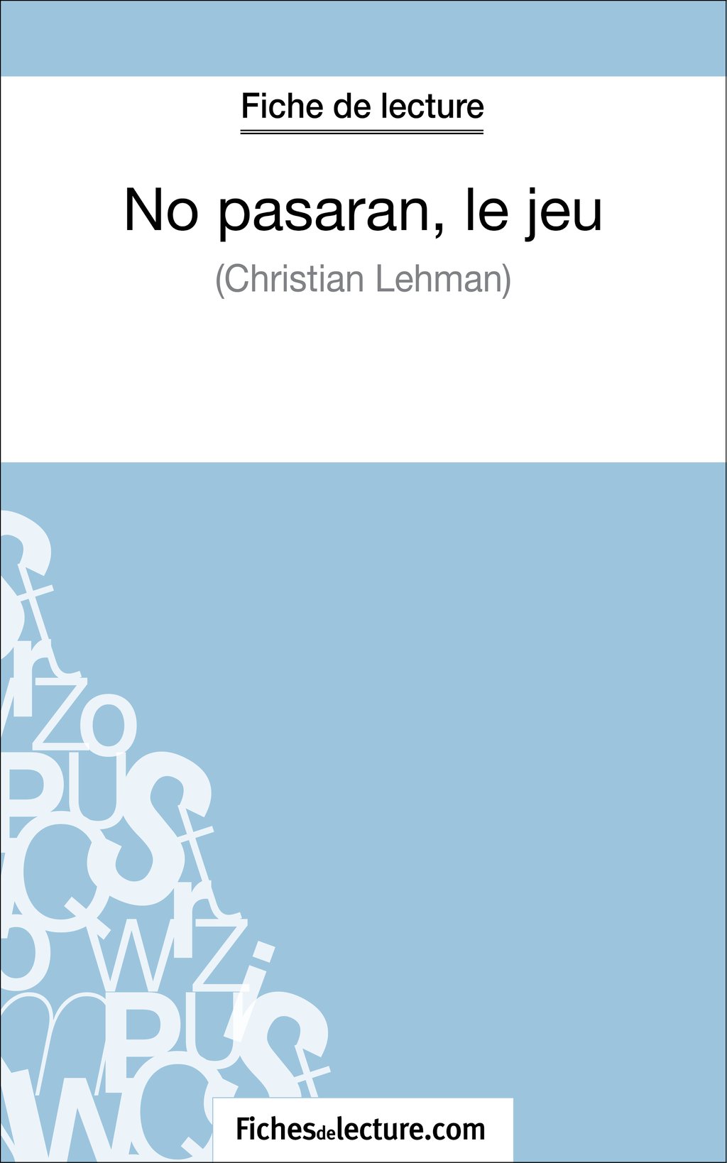 Résumé Du Livre No Pasaran Le Jeu No pasarán, le jeu de Christian Lehmann (Fiche de lecture) - Analyse  complète de l'oeuvre : Vanessa Grosjean - 9782511025918 - Ebook littérature  | Cultura