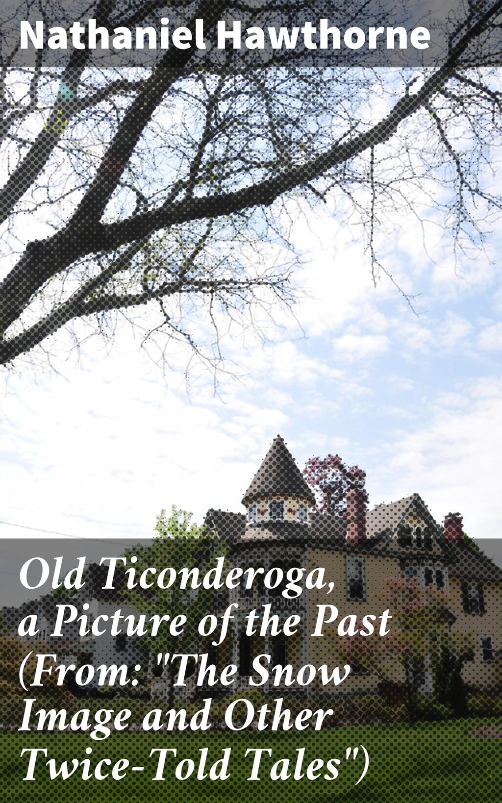 Old Ticonderoga, a Picture of the Past (From "The Snow Image and Other