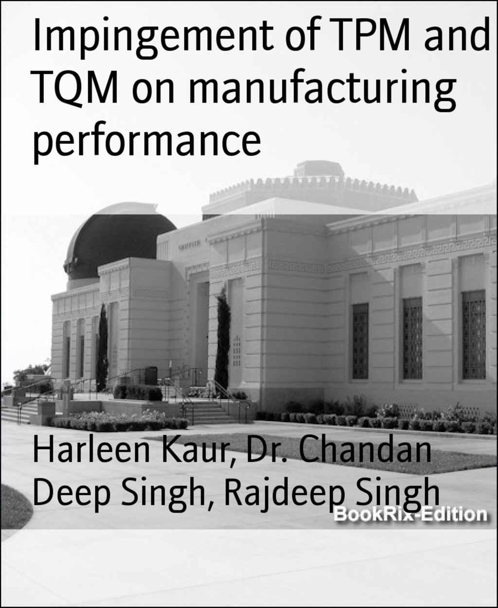 Impingement of TPM and TQM on manufacturing performance 9783743849839