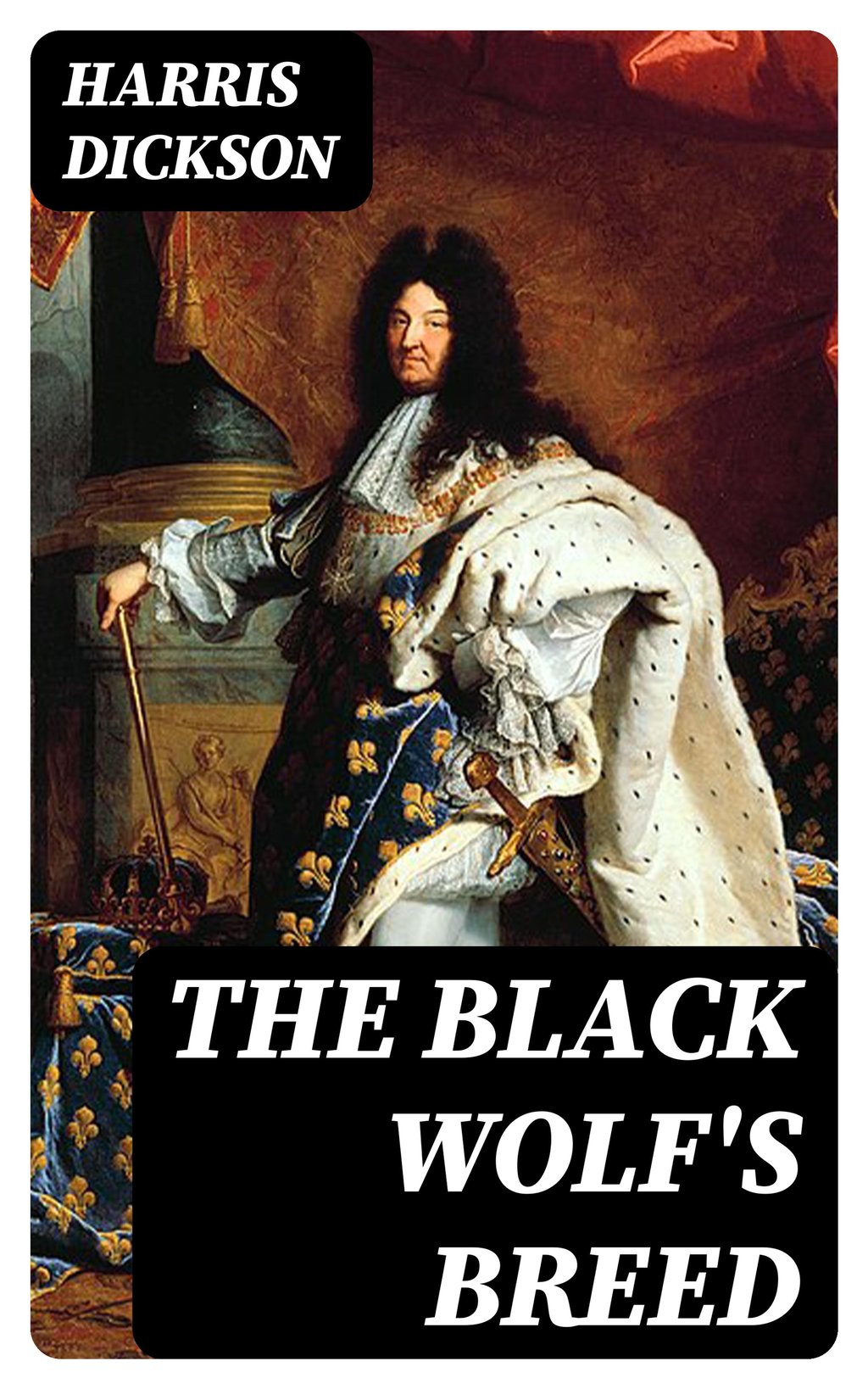 The Black Wolf's Breed A Story of France in the Old World and the New