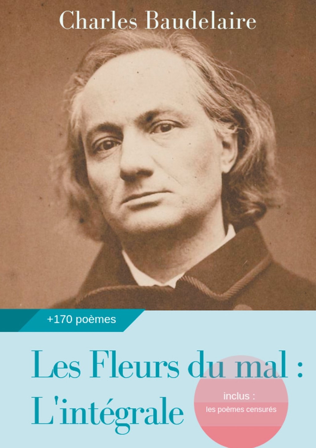 Les Fleurs du mal : L'intégrale - édition de 1868 complétée des poèmes censurés publiés en 1929 ...