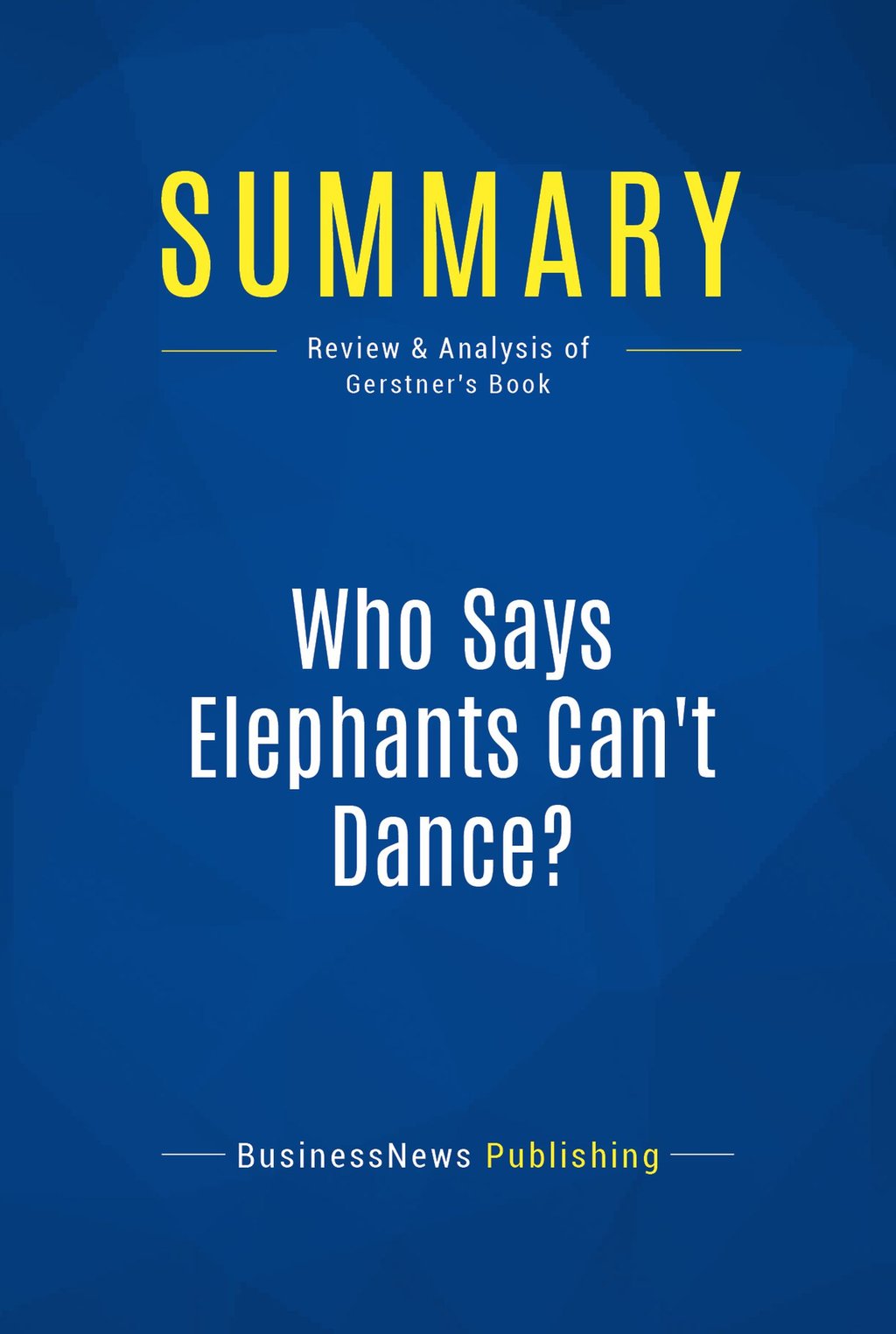 Summary Who Says Elephants Can't Dance? Review and Analysis of