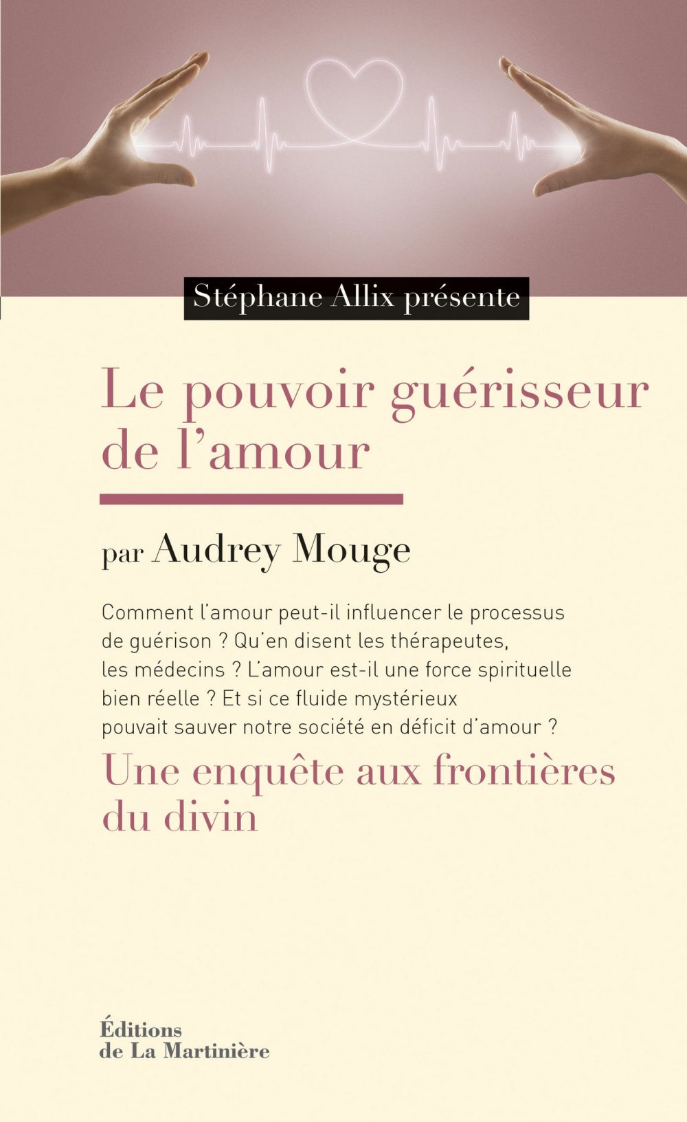 Le Pouvoir Guerisseur De L Amour Une Enquete Aux Frontieres Du Divin Audrey Mouge Stephane Allix Cultura