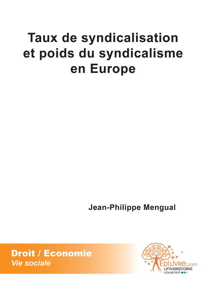 Taux de syndicalisation et poids du syndicalisme en europe Jean