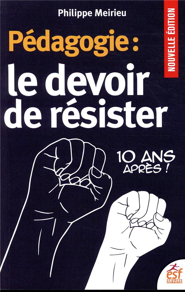 Pedagogie Le Devoir De Resister Philippe Meirieu Cultura