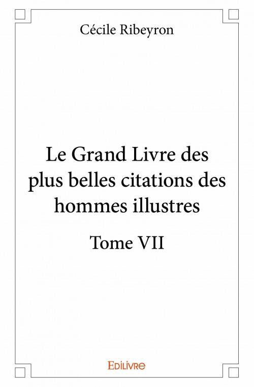 Le Grand Livre Des Plus Belles Citations Des Hommes Illustres T 7 Cecile Ribeyron Cultura