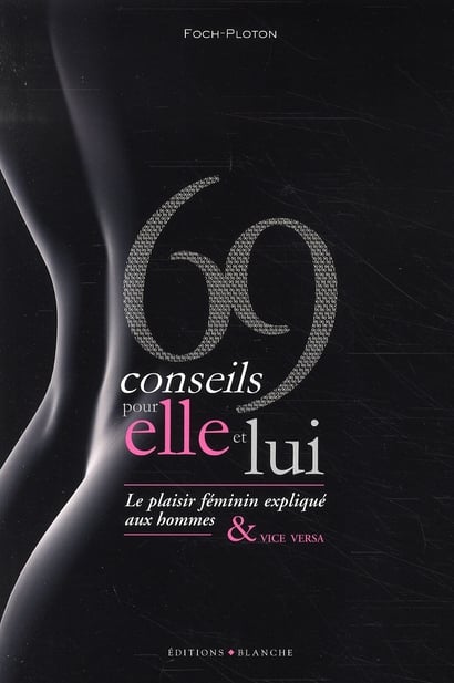 69 Conseils Pour Elle Et Lui Le Plaisir Féminin Expliqué Aux Hommes Et Vice Versa 2846281882 9985