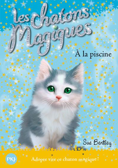 Les chatons magiques t.14 - à la piscine : Sue Bentley - 2266198416 - Livres pour enfants dès 3 ans | Cultura