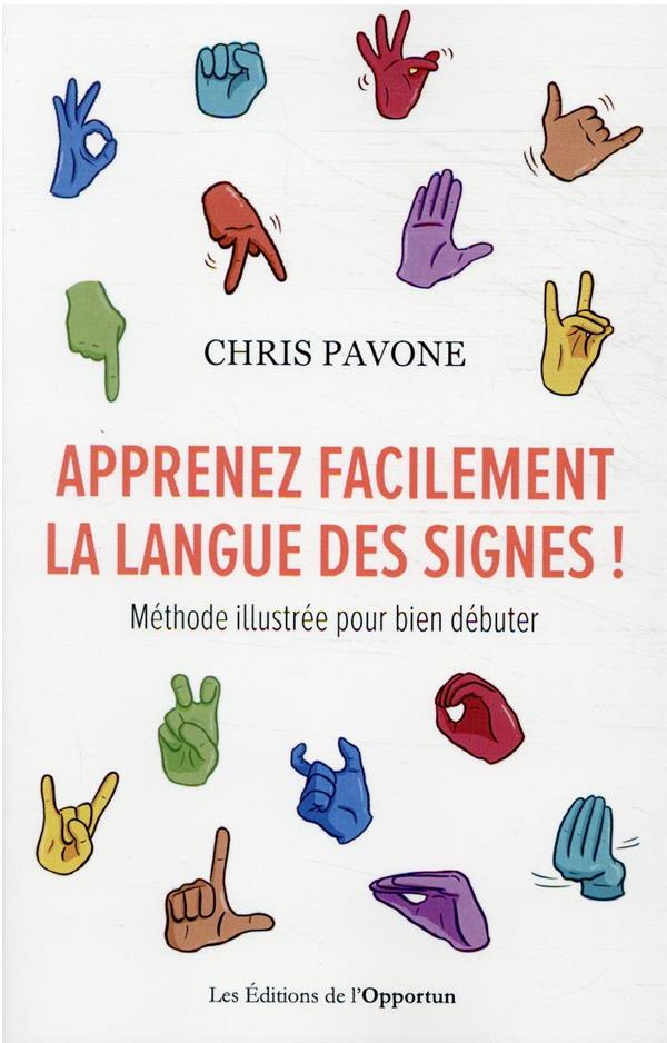 Apprenez facilement la langue des signes ! méthode illustrée pour bien débuter Chris Pavone