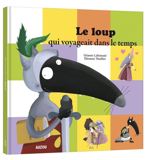 Le Loup Qui Voyageait Dans Le Temps Maternelle Le loup qui voyageait dans le temps : Orianne Lallemand - 2733825917 -  Livres pour enfants dès 3 ans | Cultura