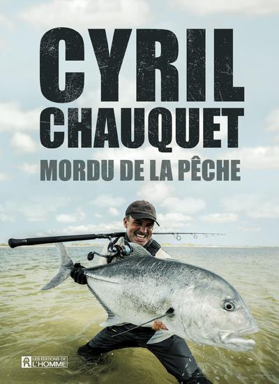 Livre de Cyril Chauquet -  Mordu de la pêche