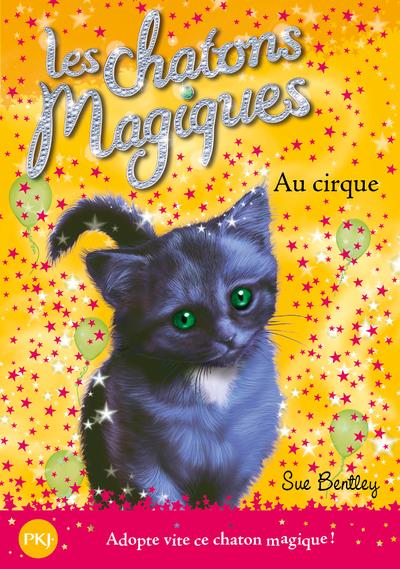 Les chatons magiques t.6 - au cirque : Sue Bentley - 2266183842 - Livres pour enfants dès 3 ans | Cultura