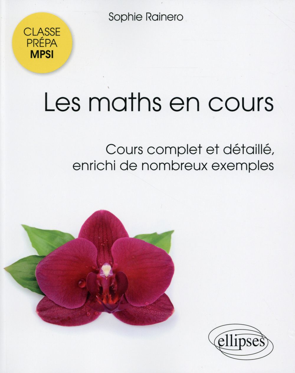Les maths en cours MPSI cours complet et detaillé, enrichi de