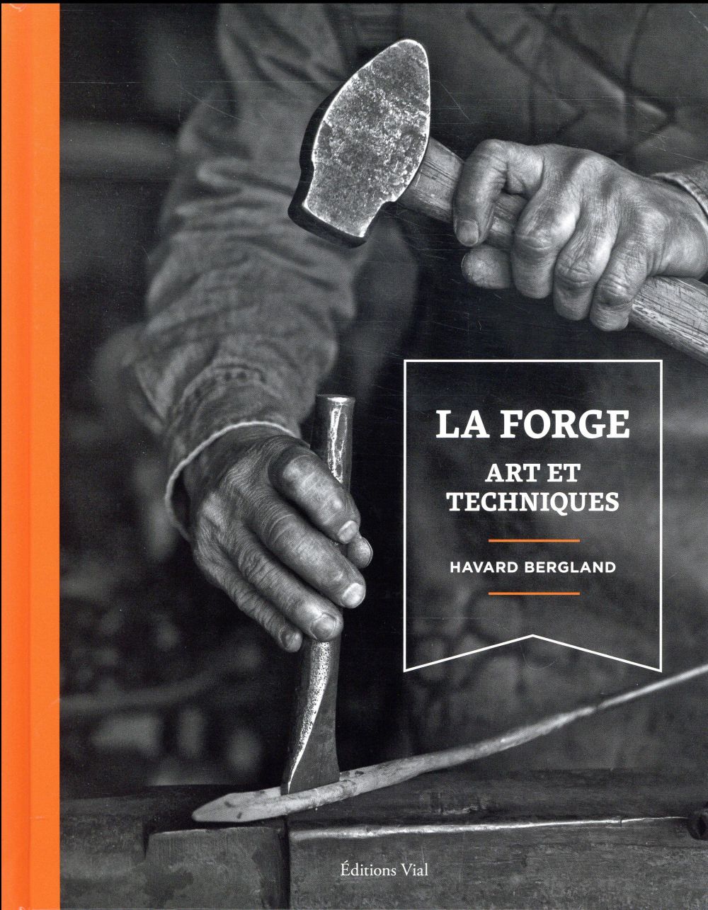 La forge : Art et techniques : Havard Bergland | Cultura
