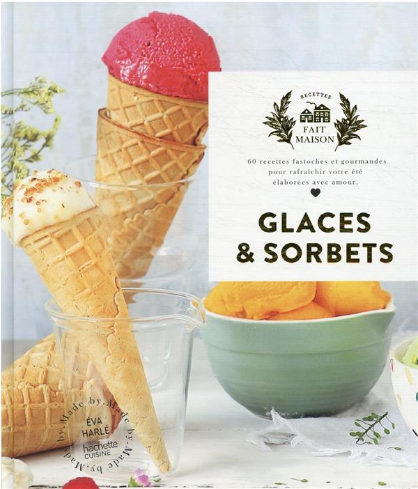 Vignette de Glaces et sorbets - 60 recettes fastoches et gourmandes pour rafraichir votre été