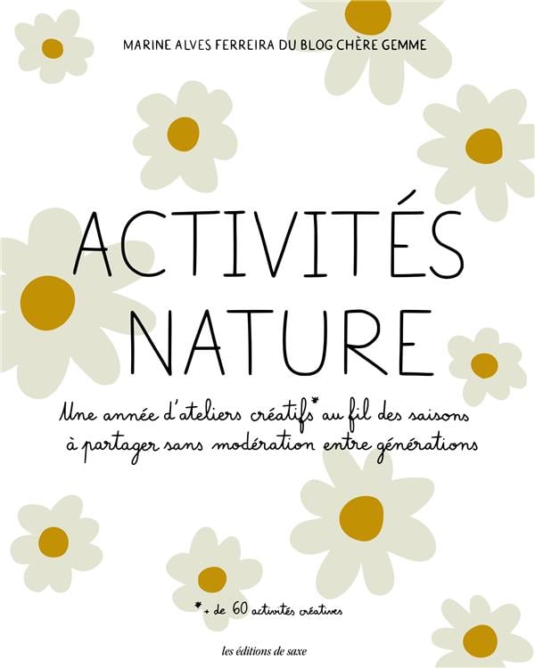 Activités nature une année d ateliers créatifs au fil des saisons à partager sans modération entre générations