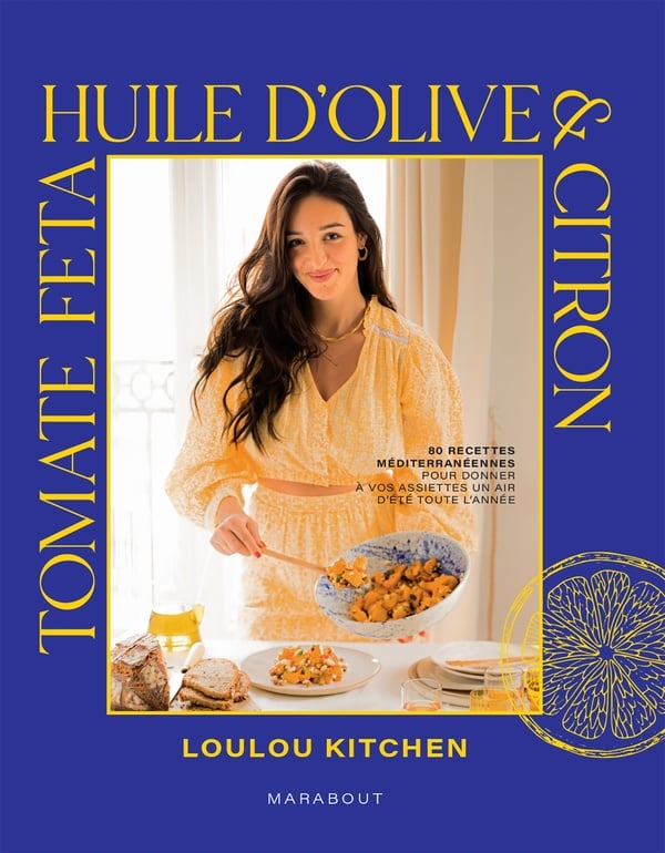 Tomate, fêta, huile d'olive & citron : 80 recettes méditerranéennes pour donner à vos assiettes un air d'été toute l'année : Loulou Kitchen - Livres de recette salée | Cultura