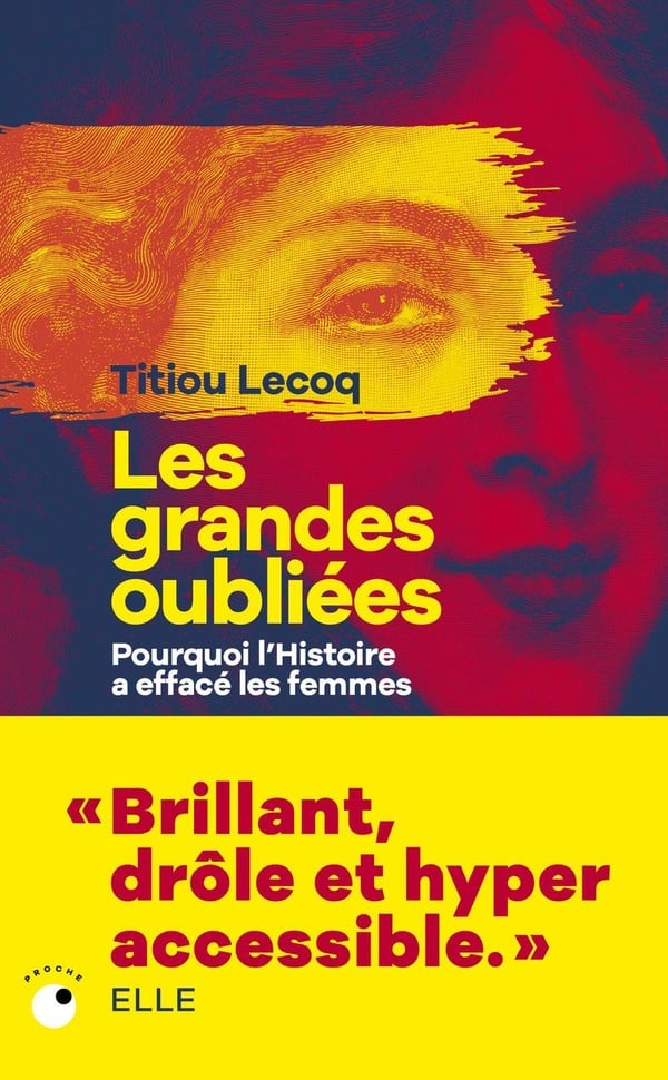Les grandes oubliées : Pourquoi l'Histoire a effacé les femmes : Titiou Lecoq - Livre Sociologie | Cultura