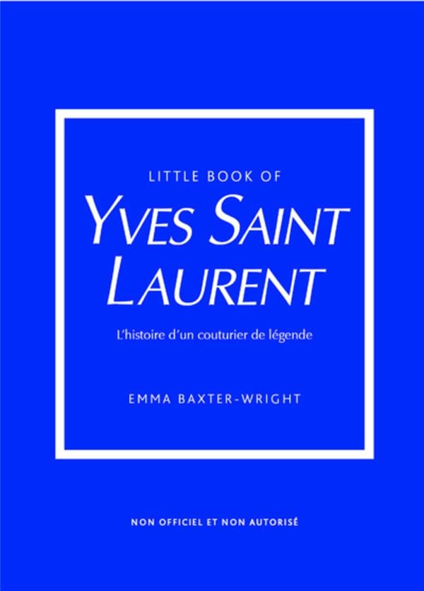 Little book of Yves Saint-Laurent : L'histoire d'un couturier de légende