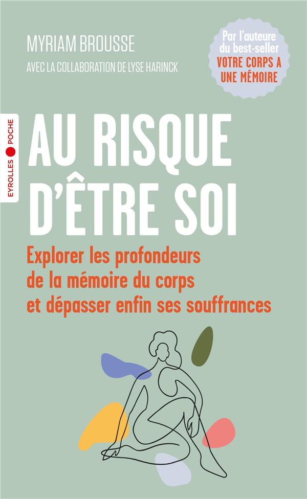 Au risque d'être soi : explorer les profondeurs de la mémoire du corps et dépasser enfin ses souffrances : Myriam Brousse - 2416010972 - Livres de Développement Personnel - Livres de Bien-être | Cultura