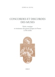Concordes et discordes des muses - Poésie, musique et renaissance des genres lyriques en France (1350-1650)