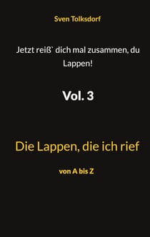 Jetzt reiß` dich mal zusammen, du Lappen! Vol. 3 - Die Lappen, die ich rief