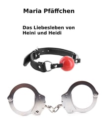 Das Liebesleben von Heini und Heidi - Ein BDSM Roman ab 18 Jahren