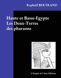 Haute et Basse-Egypte Les Deux-Terres des pharaons