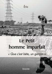 Le Petit homme imparfait - « Que c’est bête, un garçon »