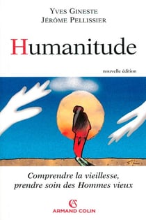 Humanitude - Comprendre la vieillesse, prendre soin des hommes vieux