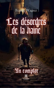 Les désordres de la haine - Tome 1 - Un complot