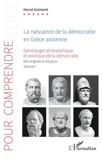 La naissance de la démocratie en Grèce ancienne - Généalogie philosophique et politique de la démocratie. Des origines à nos jours. Volume 1