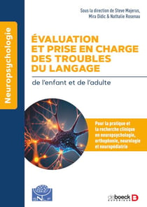 Evaluation et prise en charge des troubles du langage - Pour la pratique et la recherche cliniques en neuropsychologie, orthophonie, neurologie et neuropédiatrie