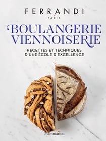 Ferrandi - Boulangerie - Viennoiserie - Recettes et techniques d'une école d'excellence