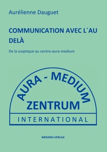 COMMUNICATION AVEC L´AU DELÀ - De la sceptique au centre-aura-medium