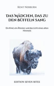 Das Mädchen, das zu den Büffeln sang - Ein Kind, ein Ältester und das Licht eines alten Himmels