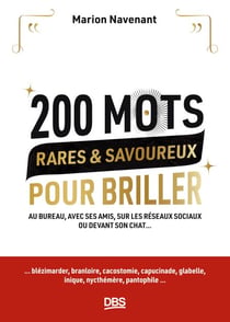 200 mots rares et savoureux pour briller - Au bureau, avec ses amis, sur les réseaux sociaux ou devant son chat...